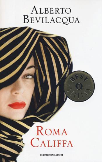 Roma califfa - Alberto Bevilacqua - Libro Mondadori 2014, Oscar bestsellers | Libraccio.it