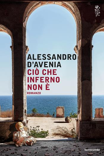 Ciò che inferno non è - Alessandro D'Avenia - Libro Mondadori 2014, Scrittori italiani e stranieri | Libraccio.it