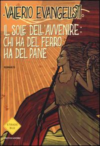 Chi ha del ferro ha del pane. Il sole dell'avvenire. Vol. 2 - Valerio Evangelisti - Libro Mondadori 2014, Strade blu. Fiction | Libraccio.it