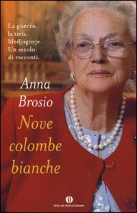 Nove colombe bianche - Anna Brosio - Libro Mondadori 2014, Oscar varia | Libraccio.it