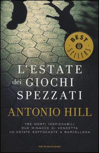 L' estate dei giochi spezzati - Antonio Hill - Libro Mondadori 2014, Oscar bestsellers | Libraccio.it