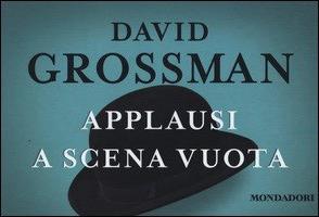 Applausi a scena vuota - David Grossman - Libro Mondadori 2014, Flipback | Libraccio.it