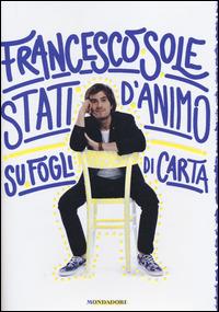 Stati d'animo su fogli di carta - Francesco Sole - Libro Mondadori 2014, Arcobaleno | Libraccio.it