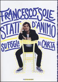 Stati d'animo su fogli di carta - Francesco Sole - Libro Mondadori 2014, Arcobaleno | Libraccio.it