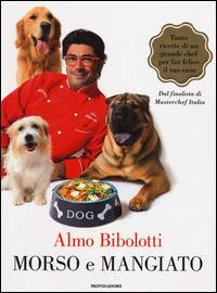 Morso e mangiato - Almo Bibolotti - Libro Mondadori 2014, Comefare | Libraccio.it