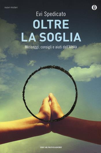 Oltre la soglia. Messaggi, consigli e aiuti dall'Aldilà - Evi Spedicato - Libro Mondadori 2016, Oscar nuovi misteri | Libraccio.it