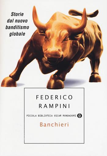 Banchieri. Storie dal nuovo banditismo globale - Federico Rampini - Libro Mondadori 2015, Piccola biblioteca oscar | Libraccio.it