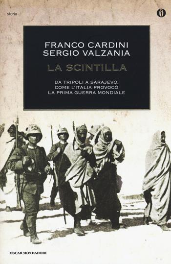 La scintilla. Da Tripoli a Sarajevo: come l'Italia provocò la prima guerra mondiale - Franco Cardini, Sergio Valzania - Libro Mondadori 2015, Oscar storia | Libraccio.it