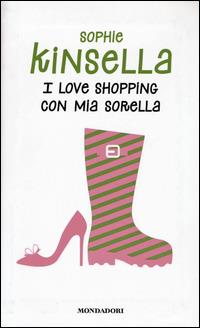 I love shopping con mia sorella - Sophie Kinsella - Libro Mondadori 2014, Edizione speciale | Libraccio.it