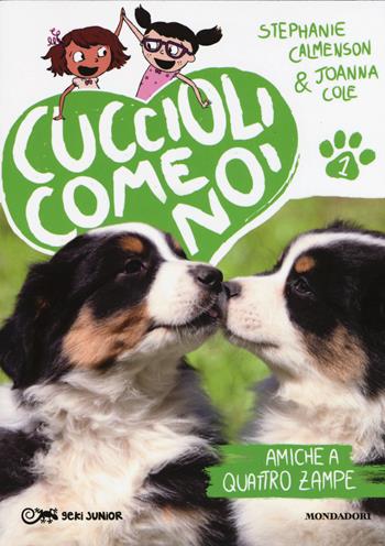 Amiche a quattro zampe. Cuccioli come noi. Vol. 1 - Stephanie Calmenson, Joanna Cole - Libro Mondadori 2015, Geki Junior | Libraccio.it