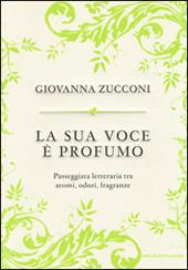 La sua voce è profumo. Passeggiata letteraria tra aromi, odori, fragranze