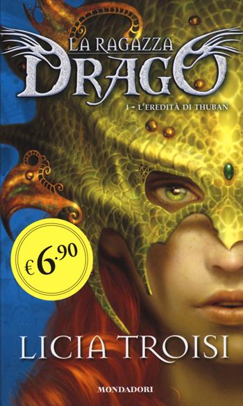 L'eredità di Thuban. La ragazza drago. Vol. 1 - Licia Troisi - Libro Mondadori 2015, Edizione speciale | Libraccio.it