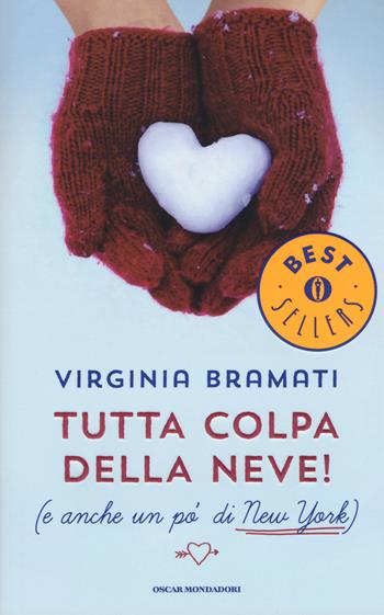 Tutta colpa della neve! (E anche un po' di New York) - Virginia Bramati - Libro Mondadori 2015, Oscar bestsellers | Libraccio.it
