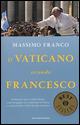 Il Vaticano secondo Francesco. Da Buenos Aires a Santa Marta: come Bergoglio sta cambiando la Chiesa e conquistando i fedeli di tutto il mondo - Massimo Franco - Libro Mondadori 2015, Oscar bestsellers | Libraccio.it