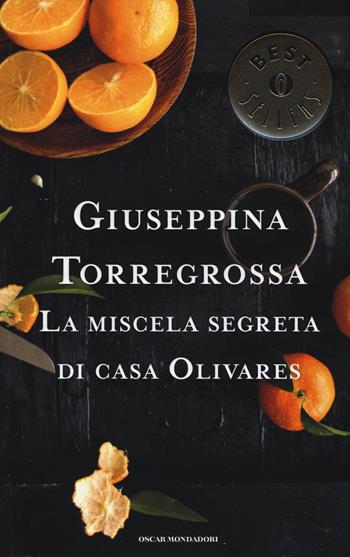 La miscela segreta di casa Olivares - Giuseppina Torregrossa - Libro Mondadori 2015, Oscar bestsellers | Libraccio.it