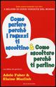 Come parlare perché i ragazzi ti ascoltino & come ascoltare perché ti parlino