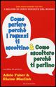 Come parlare perché i ragazzi ti ascoltino & come ascoltare perché ti  parlino - Adele Faber, Elaine