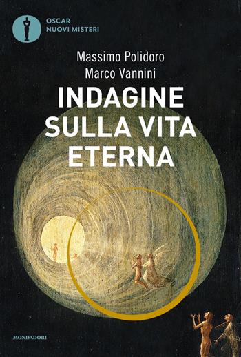 Indagine sulla vita eterna - Massimo Polidoro, Marco Vannini - Libro Mondadori 2018, Oscar nuovi misteri | Libraccio.it