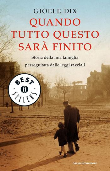 Quando tutto questo sarà finito. Storia della mia famiglia perseguitata dalle leggi razziali - Gioele Dix - Libro Mondadori 2015, Oscar bestsellers | Libraccio.it