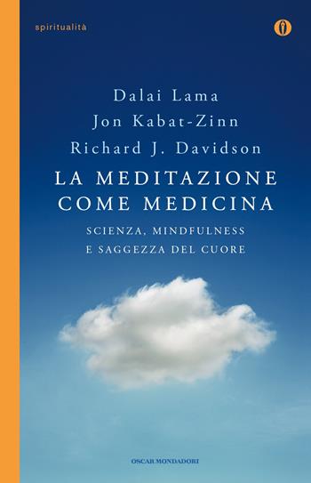 La meditazione come medicina. Scienza, mindfulness e saggezza del cuore - Jon Kabat-Zinn, Richard J. Davidson, Gyatso Tenzin (Dalai Lama) - Libro Mondadori 2015, Oscar spiritualità | Libraccio.it