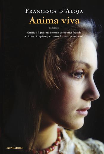 Anima viva - Francesca D'Aloja - Libro Mondadori 2015, Omnibus | Libraccio.it