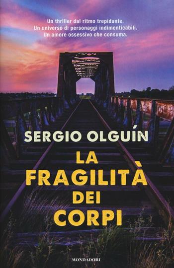 La fragilità dei corpi - Sergio S. Olguín - Libro Mondadori 2016, Omnibus | Libraccio.it