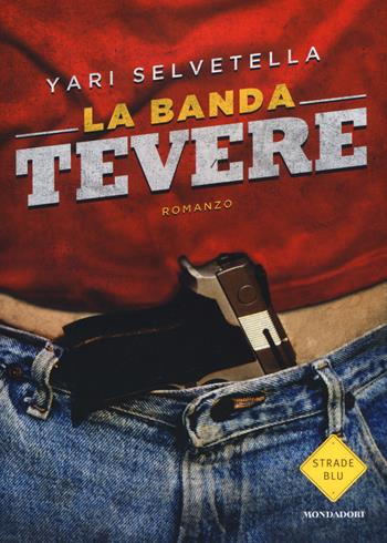 La banda Tevere - Yari Selvetella - Libro Mondadori 2015, Strade blu | Libraccio.it