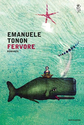 Fervore - Emanuele Tonon - Libro Mondadori 2016, Scrittori italiani e stranieri | Libraccio.it