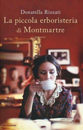La piccola erboristeria di Montmartre - Donatella Rizzati - Libro Mondadori 2016, Omnibus | Libraccio.it