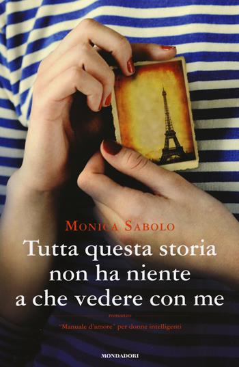 Tutta questa storia non ha niente a che vedere con me - Monica Sabolo - Libro Mondadori 2015, Omnibus | Libraccio.it