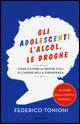 Gli adolescenti, l'alcol, le droghe. Come evitare ai nostri figli di cadere nella dipendenza - Federico Tonioni - Libro Mondadori 2015, Le sfide della nuova famiglia | Libraccio.it