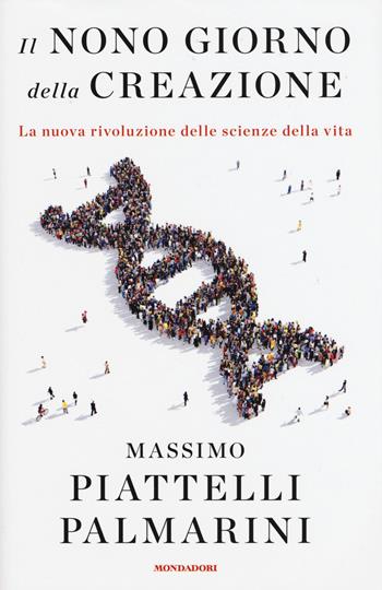 Il nono giorno della creazione. La nuova rivoluzione delle scienze della vita - Massimo Piattelli Palmarini - Libro Mondadori 2015, Saggi | Libraccio.it