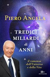 Tredici miliardi di anni. Il romanzo dell'universo e della vita