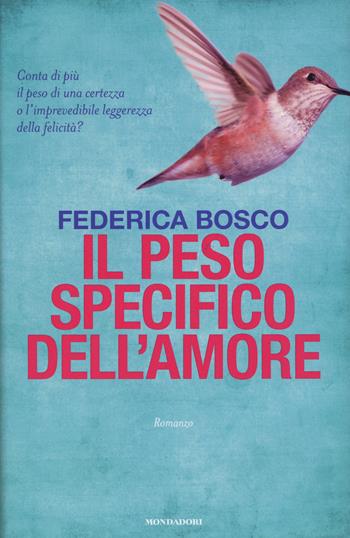 Il peso specifico dell'amore - Federica Bosco - Libro Mondadori 2015, Omnibus | Libraccio.it