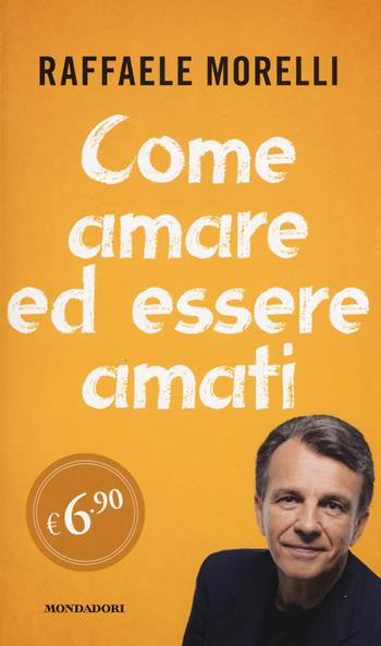Come amare ed essere amati - Raffaele Morelli - Libro Mondadori 2015, Edizione speciale | Libraccio.it