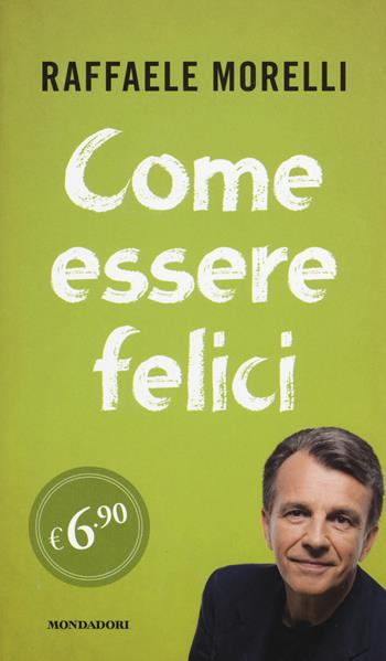 Come essere felici - Raffaele Morelli - Libro Mondadori 2015, Edizione speciale | Libraccio.it