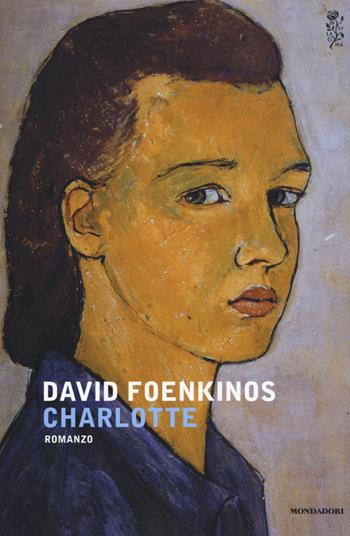 Charlotte - David Foenkinos - Libro Mondadori 2015, Scrittori italiani e stranieri | Libraccio.it