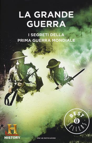 La grande guerra. I segreti della prima guerra mondiale. History channel  - Libro Mondadori 2015, Oscar bestsellers | Libraccio.it