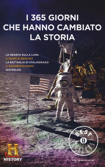 I 365 giorni che hanno cambiato la storia. History Channel  - Libro Mondadori 2015, Oscar bestsellers | Libraccio.it