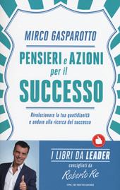 Pensieri e azioni per il successo. Rivoluzionare le tue quotidianità e andare alla ricerca del successo