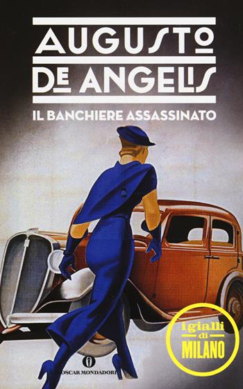 Il banchiere assassinato - Augusto De Angelis - Libro Mondadori 2015, Oscar scrittori moderni | Libraccio.it