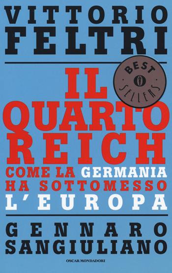 Il Quarto Reich. Come la Germania ha sottomesso l'Europa - Vittorio Feltri, Gennaro Sangiuliano - Libro Mondadori 2015, Oscar bestsellers | Libraccio.it