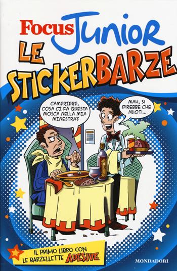 Focus Junior. Le stickerbarze. Con adesivi  - Libro Mondadori 2015, Focus Junior | Libraccio.it