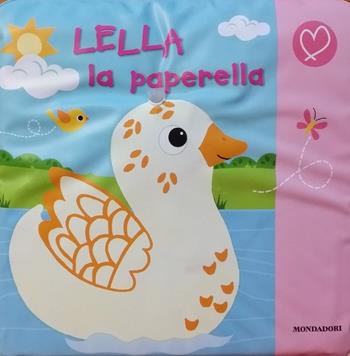 Lella la paperella. Ediz. illustrata  - Libro Mondadori 2015, I morbidoni | Libraccio.it