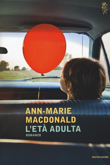 L'età adulta - Ann-Marie MacDonald - Libro Mondadori 2015, Scrittori italiani e stranieri | Libraccio.it