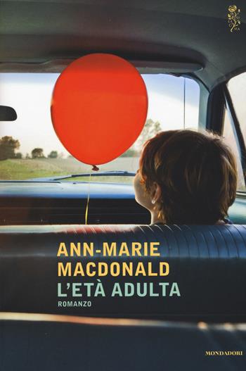 L' età adulta - Ann-Marie MacDonald - Libro Mondadori 2015, Scrittori italiani e stranieri | Libraccio.it