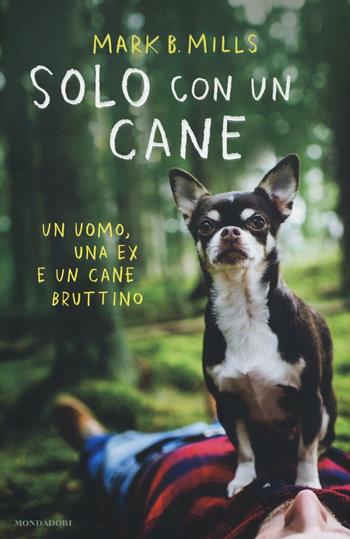 Solo con un cane - Mark B. Mills - Libro Mondadori 2016, Omnibus | Libraccio.it