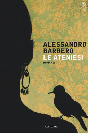 Le ateniesi - Alessandro Barbero - Libro Mondadori 2015, Scrittori italiani e stranieri | Libraccio.it