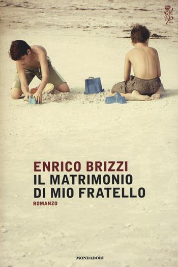 Il matrimonio di mio fratello - Enrico Brizzi - Libro Mondadori 2015, Scrittori italiani e stranieri | Libraccio.it
