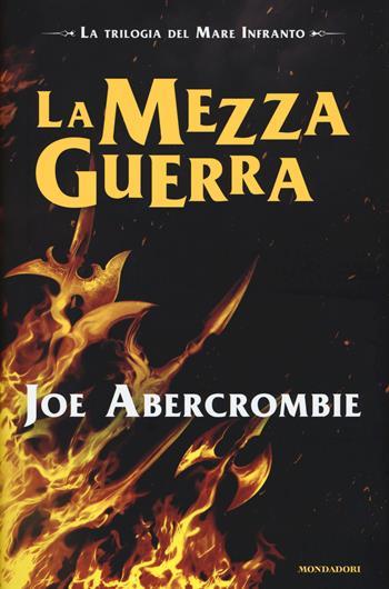 La mezza guerra. Trilogia del mare infranto - Joe Abercrombie - Libro Mondadori 2015, Omnibus | Libraccio.it